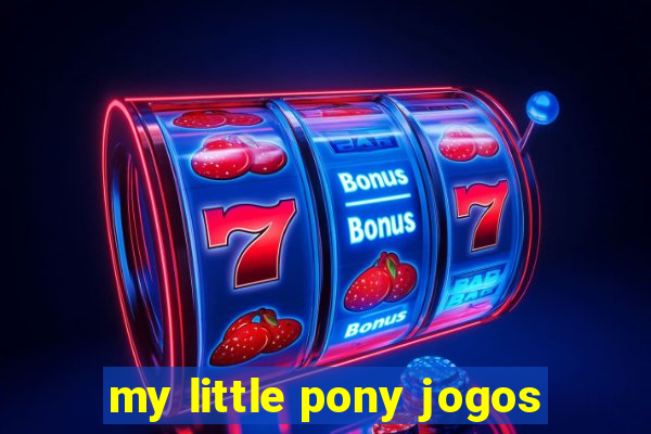 my little pony jogos